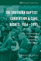 The Southern Baptist Convention & Civil Rights, 1954-1995: Conservative Theology, Segregation, and Change 1666717487 Book Cover