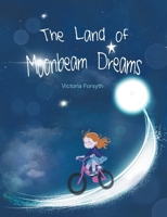 The Land of Moonbeam Dreams: A rhyming bedtime story about the moon 1068742305 Book Cover