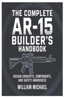 The Complete AR-15 Builder’s Handbook: Design Concepts, Components, and Safety Awareness B0GF7X629Z Book Cover