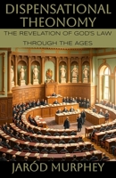Dispensational Theonomy: The Revelation of God’s Law Through the Ages B0GSZ7GGXW Book Cover