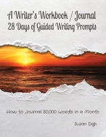 A Writer's Workbook / Journal 28 Days of Guided Writing Prompts: How to Journal 50,000 Words in a Month 1998061132 Book Cover