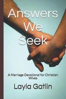 Answers We Seek: A Marriage Devotional for Christian Wives 1790932424 Book Cover