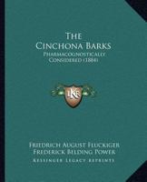 The Cinchona Barks?pharmacognostically Considered.By Friedrich A. Flu?ckiger. Tr. From the Original Text, With Some Additional Notes, by Frederick B. Power. 1014731291 Book Cover