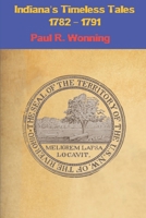 Indiana’s Timeless Tales - 1782 – 1791: History of the Northwest Territory - Part 1 (Indiana History Time Line) 1790828430 Book Cover