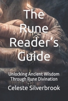 The Rune Reader’s Guide: Unlocking Ancient Wisdom Through Rune Divination B0CFCRL8H8 Book Cover