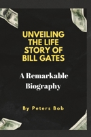 Unveiling the Life Story of Bill Gates: A Remarkable Biography B0C87VC4KF Book Cover