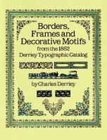Borders, Frames and Decorative Motifs from the 1862 Derriey Typographic Catalog 0486253228 Book Cover