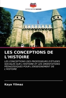 LES CONCEPTIONS DE L'HISTOIRE: LES CONCEPTIONS DES PROFESSEURS D'ÉTUDES SOCIALES SUR L'HISTOIRE ET LES ORIENTATIONS PÉDAGOGIQUES POUR L'ENSEIGNEMENT DE L'HISTOIRE 6202941170 Book Cover