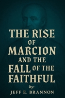 The Rise of Marcion and the Fall of the Faithful 1969004029 Book Cover