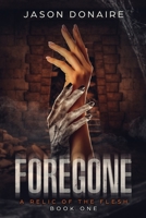 Foregone: A Relic of the Flesh B0B42S39JF Book Cover