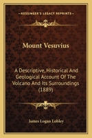 Mount Vesuvius: A Descriptive, Historical, and Geological Account of the Volcano and Its Surroundings B0BQ5KBZ4J Book Cover