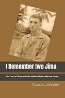 I Remember Iwo Jima: My Tour of Duty with the United States Marine Corps B09SP1FPRJ Book Cover