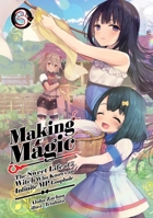 Making Magic: The Sweet Life of a Witch Who Knows an Infinite MP Loophole: Volume 3 (Light Novel) (Making Magic: The Sweet Life of a Witch Who Knows an Infinite MP Loophole (Light Novel), 3) 1718341822 Book Cover