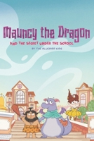 Mauncy the Dragon and the Secret Under the School B0F7GW18KL Book Cover