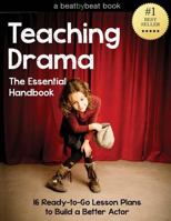 Teaching Drama: The Essential Handbook: 16 Ready-to-Go Lesson Plans to Build a Better Actor 1496093380 Book Cover