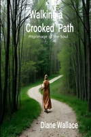 Walking a Crooked Path: Pilgrimage of the Soul B0DS9RN7PP Book Cover
