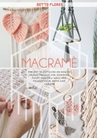 Macramé: The Step to Step Guide on How to Create Projects for Stunning Plant Hangers, Wall Art, Pillows Your Home and Garden 1803061863 Book Cover