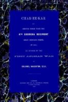 Char-ee-kar and Service There With the 4th Goorkha Regiment (Shah Shooja's Force) in 1841: An Episode of the First Afghan War B0BMGW2P53 Book Cover