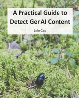 A Practical Guide to Detect GenAI Content B0F2ZKH2R4 Book Cover