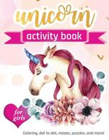 Unicorn Activity Book For Girls: 100 pages of Fun Educational Activities for Kids coloring, dot to dot, mazes, puzzles and more! 1095858998 Book Cover