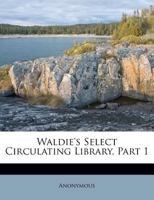 Waldie's Select Circulating Library, Part 1 1354531264 Book Cover