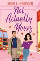 Not Actually Yours: A swoon-worthy, fake-dating, small-town romance 1805504649 Book Cover