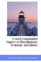 French Examination Papers in Miscellaneous Grammar and Idioms 0526267879 Book Cover