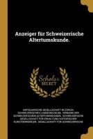 Anzeiger f�r Schweizerische Altertumskunde. 1011474158 Book Cover