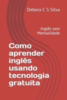 Como aprender inglês usando tecnologia gratuita: Inglês sem Mensalidade (1) (Portuguese Edition) 1670936341 Book Cover
