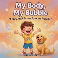 My Body, My Bubble: Body Boundaries, Consent & Personal Space – A Rhyming Guide for Kids with Autism (Safe Bubble Adventures) B0H1QLK5VS Book Cover