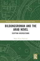 Bildungsroman and the Arab Novel: Egyptian Intersections 1138562106 Book Cover