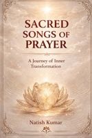 Sacred Songs of Prayer: A Journey of Inner Transformation B0GV4WR882 Book Cover