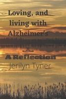 Loving, and Living with Alzheimer's: A Reflection B09SNWBV1M Book Cover