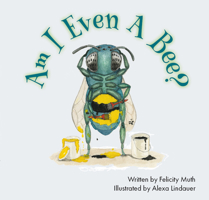 Am I Even a Bee? 1936097400 Book Cover