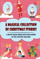 A Magical Collection Of Christmas Stories: A Must-Read When Settling Down In The Festive Holiday B09KF4FCKV Book Cover