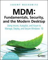 MDM: Fundamentals, Security, and the Modern Desktop: Using Intune, Autopilot, and Azure to Manage, Deploy, and Secure Windows 10 1119564328 Book Cover