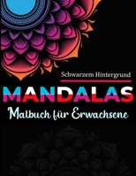 Mandalas Malbuch für Erwachsene schwarzem Hintergrund: 50 Malvorlagen mit komplizierten Mandalas, geometrischen Mandalas und Blumenmandalas mit schwar B088GDG5JR Book Cover