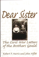 Dear Sister: The Civil War Letters of the Brothers Gould 0275962601 Book Cover