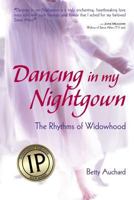 Dancing in My Nightgown: The Rhythms of Widowhood 1932173455 Book Cover