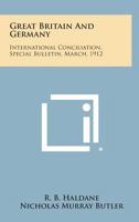 Great Britain and Germany: International Conciliation, Special Bulletin, March, 1912 1258722739 Book Cover