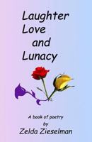 Laughter, Love and Lunacy: A Book of Poetry 1986966763 Book Cover