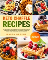 Keto Chaffle Recipes: 90+ Of The Most Irresistible Ketogenic Low Carb Chaffles To Boost Metabolism, Weight Loss, And Fat Burning. 5g Net Of Carbs Or Less For A Healthy Lifestyle. 1914088131 Book Cover