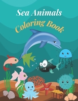 Sea Animals Coloring Book: 20 Simple and Fun Sea Animal Coloring Pages For Kids ages 1-5, Boys and Girls B08R7C2M7S Book Cover