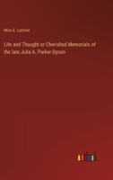 Life And Thought: Or Cherished Memorials Of Julia A. Parker Dyson 1372254374 Book Cover