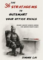 The 36 Stratagems to Outsmart Your Office Rivals: Decode Ancient Chinese Wisdom for Modern Power Games (The 36 Stratagems of Ancient China: Reimagined) 1968837019 Book Cover