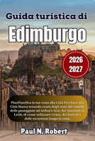 Guida turistica di Edimburgo 2026-2027: Pianifica la tua visita alla Città Vecchia e alla Città Nuova tenendo conto degli orari dei castelli, delle ... dei festival e delle esc (Italian Edition) B0HDJ8LBM6 Book Cover