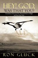 Hey! God, Was That You?: Coincidences from Over Five Thousand Flight Hours and Forty-Four Years 1490818677 Book Cover