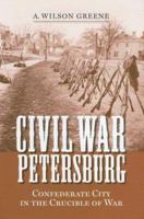 Civil War Petersburg: Confederate City in the Crucible of War (Nation Divided) 0813925703 Book Cover