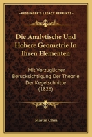Die Analytische Und Hohere Geometrie In Ihren Elementen: Mit Vorzuglicher Berucksichtigung Der Theorie Der Kegelschnitte (1826) 1278268618 Book Cover