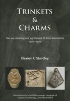 Trinkets and Charms: The Use, Meaning and Significance of Dress Accessories, Ad 1300-1700 1905905300 Book Cover